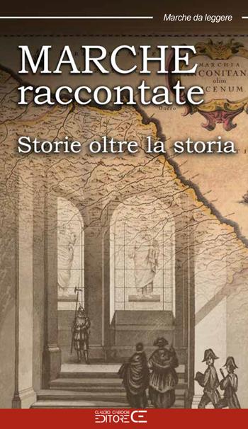 Marche raccontate. Storie oltre la storia - Cesare Spigarelli - Libro Ciabochi Claudio 2025 | Libraccio.it