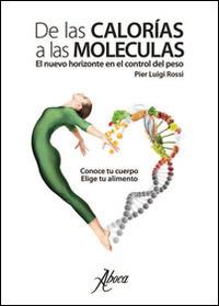 De las calorias a las moleculas. El nuevo horizonte en el control del peso - Pier Luigi Rossi - Libro Aboca Edizioni 2015 | Libraccio.it