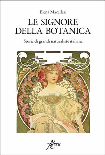 Le signore della botanica. Storie di grandi naturaliste italiane - Elena Macellari - Libro Aboca Edizioni 2017 | Libraccio.it