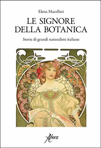Le signore della botanica. Storie di grandi naturaliste italiane - Elena Macellari - Libro Aboca Edizioni 2017 | Libraccio.it