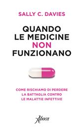 Quando le medicine non funzionano. Come rischiamo di perdere la battaglia contro le malattie infettive