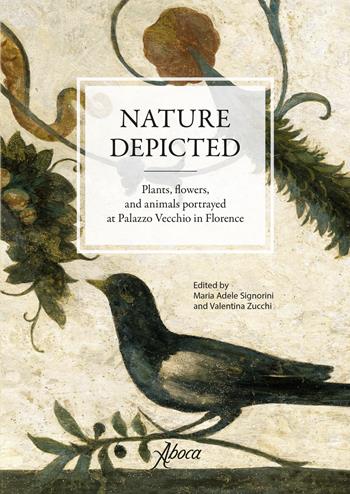 Nature depicted. Plants, flowers, and animals portrayed at Palazzo Vecchio in Florence  - Libro Aboca Edizioni 2018 | Libraccio.it