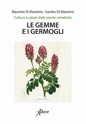 Le gemme e i germogli - Maurizio Di Massimo, Sandro Di Massimo - Libro Aboca Edizioni 2019, Cultura e salute dalle piante selvatiche | Libraccio.it