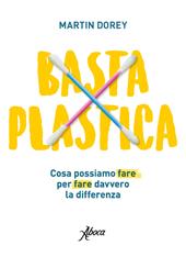 Basta plastica. Cosa possiamo fare per fare davvero la differenza