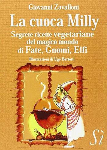 La cuoca Milly. Segrete ricette vegetariane del magico mondo di fate, gnomi, elfi - Giovanni Zavalloni - Libro Edizioni Sì 2014 | Libraccio.it