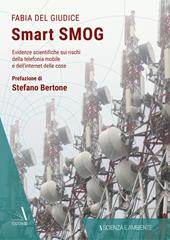 Smart smog. Evidenze scientifiche sui rischi della telefonia mobile e dell'internet delle cose