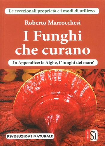 I funghi che curano - Roberto Marrocchesi - Libro Edizioni Sì 2016 | Libraccio.it