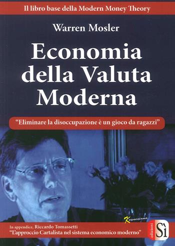 Economia della valuta moderna. Eliminare la disoccupazione è un gioco da ragazzi - Warren Mosler - Libro Edizioni Sì 2016, Keynesiana | Libraccio.it