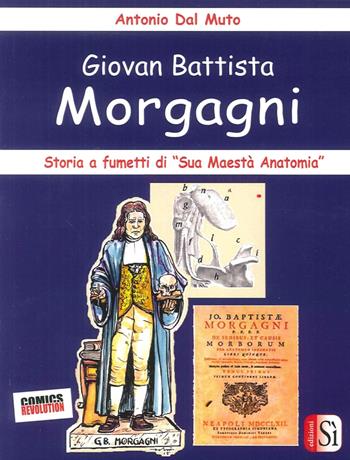 Giovan Battista Morgagni. Storia a fumetti di «sua maestà anatomia» - Antonio Dal Muto - Libro Edizioni Sì 2016, Comics revolution | Libraccio.it