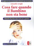 Cosa fare quando il bambino non sta bene. Un approccio non convenzionale ai disturbi tipici dei bambini - Antonello Arrighi - Libro Edizioni Sì 2017 | Libraccio.it