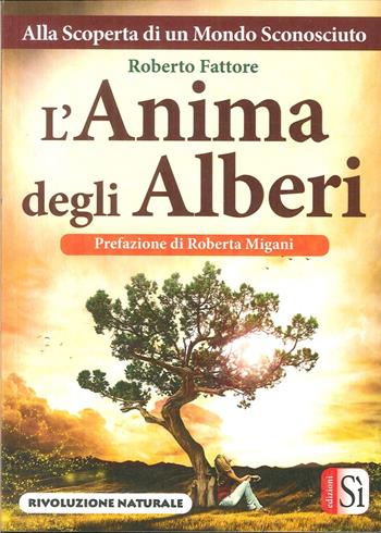 L' anima degli alberi - Roberto Fattore - Libro Edizioni Sì 2017, Rivoluzione naturale | Libraccio.it