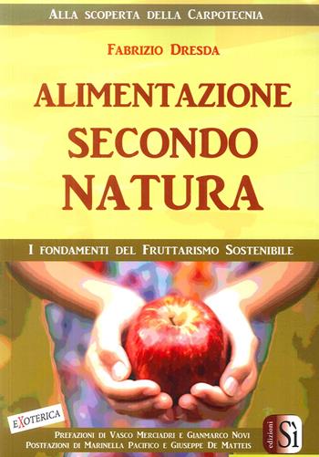 Alimentazione secondo natura. L'uomo, la frutta, i tropici - Fabrizio Dresda - Libro Edizioni Sì 2018 | Libraccio.it