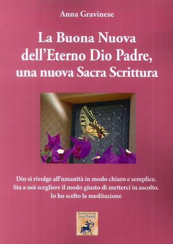 La Buona Nuova dell'Eterno Dio Padre, una nuova Sacra Scrittura - Anna Gravinese - Libro Edizioni Sì 2018 | Libraccio.it