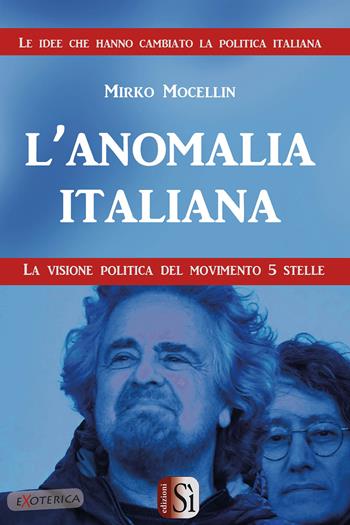 L' anomalia italiana. La visione politica del Movimento 5 Stelle - Mirko Mocellin - Libro Edizioni Sì 2018 | Libraccio.it