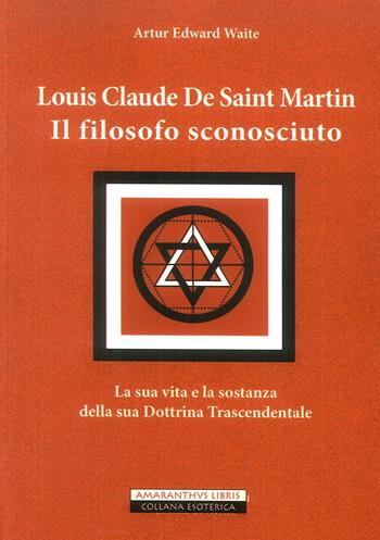 Louis Claude De Saint Martin. Il filosofo sconosciuto - Arthur Edward Waite - Libro Edizioni Sì 2019 | Libraccio.it
