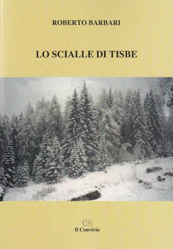 Lo scialle di Tisbe - Roberto Barbari - Libro Accademia Il Convivio 2014 | Libraccio.it