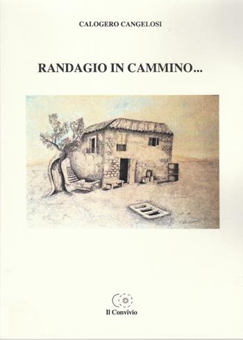 Randagio in cammino... - Calogero Cangelosi - Libro Accademia Il Convivio 2014 | Libraccio.it