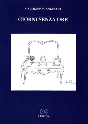 Giorni senza ore - Calogero Cangelosi - Libro Accademia Il Convivio 2014 | Libraccio.it