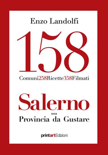 158 comuni, 258 ricette, 358 filmati. Salerno una provincia da gustare - Enzo Landolfi - Libro Print Art 2015 | Libraccio.it