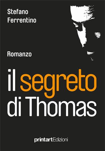 Il segreto di Thomas - Stefano Ferrentino - Libro Print Art 2015 | Libraccio.it