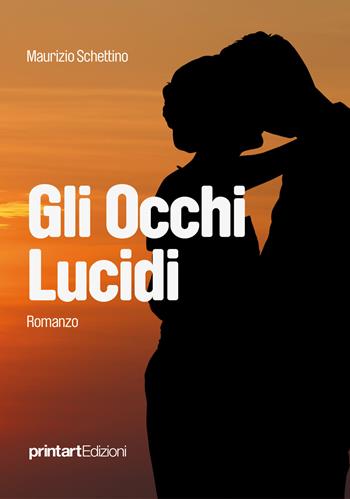 Gli occhi lucidi - Maurizio Schettino - Libro Print Art 2017 | Libraccio.it