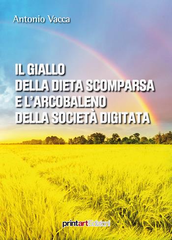 Il giallo della dieta scomparsa e l'arcobaleno della società digitata - Antonio Vacca - Libro Print Art 2017 | Libraccio.it