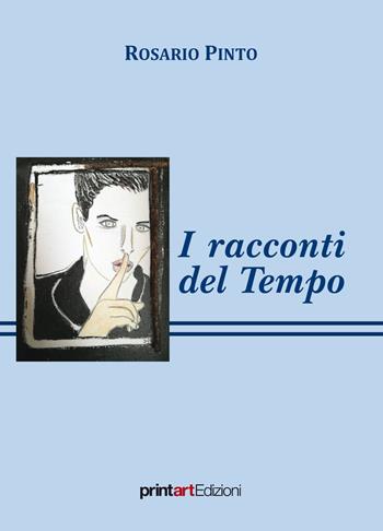 I racconti del tempo - Rosario Pinto - Libro Print Art 2019 | Libraccio.it