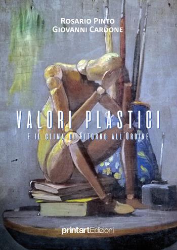 Valori plastici e il clima di ritorno all'ordine - Rosario Pinto, Giovanni Cardone - Libro Print Art 2019 | Libraccio.it
