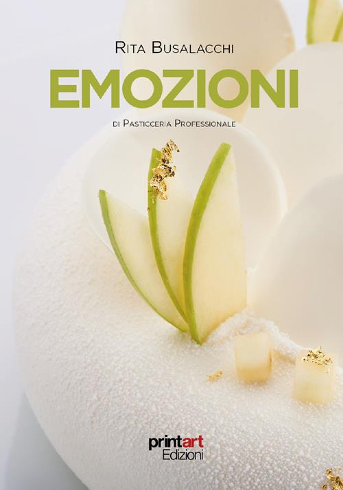 Emozioni di pasticceria professionale. Ediz. a colori - Rita Busalacchi -  Libro Print Art 2019