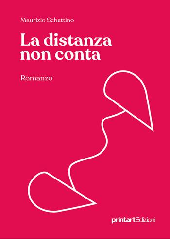 La distanza non conta - Maurizio Schettino - Libro Print Art 2020 | Libraccio.it