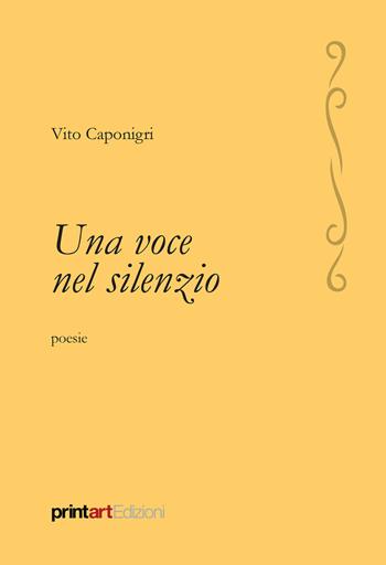 Una voce nel silenzio - Vito Caponigri - Libro Print Art 2020 | Libraccio.it
