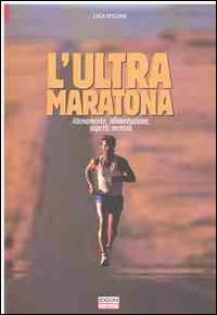 L' ultra maratona. Allenamento, alimentazione, aspetti mentali - Luca Speciani - Libro Correre 2006 | Libraccio.it