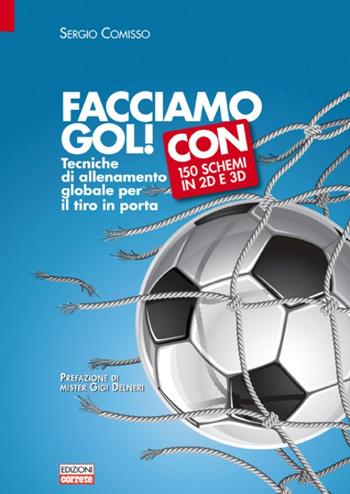 Facciamo gol. Tecniche di allenamento globale per il tiro in porta - Sergio Comisso - Libro Correre 2013 | Libraccio.it