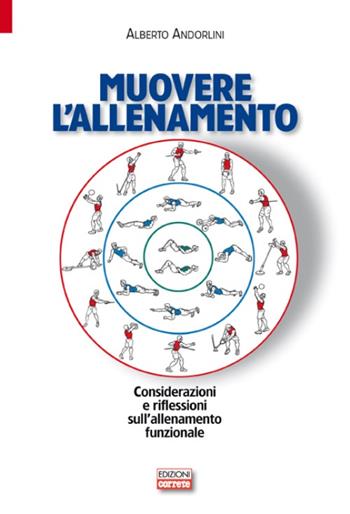 Muovere l'allenamento. Considerazioni e riflessioni sull'allenamento funzionale - Alberto Andorlini - Libro Correre 2013 | Libraccio.it