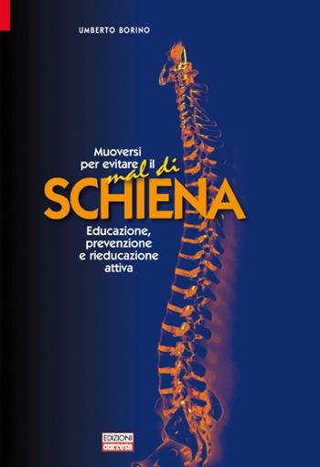 Muoversi per evitare il mal di schiena. Educazione, prevenzione e rieducazione attiva - Umberto Borino - Libro Correre 2012 | Libraccio.it
