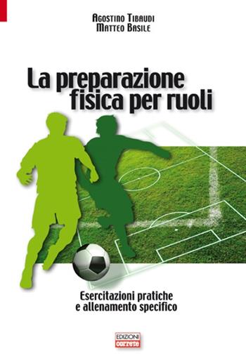 La preparazione fisica per ruoli. Esercitazioni pratiche e allenamento - Agostino Tibaudi, Matteo Basile - Libro Correre 2014 | Libraccio.it