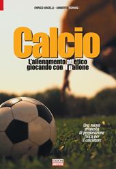 Calcio, l'allenamento atletico giocando con il pallone. Una nuova proposta di preparazione fisica per il calciatore