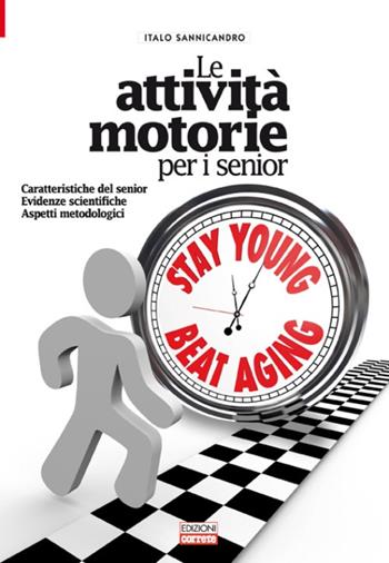 Le attività motorie per i senior. Caratteristiche del senior. Evidenze scientifiche. Aspetti metodologici - Italo Sannicandro - Libro Correre 2013 | Libraccio.it