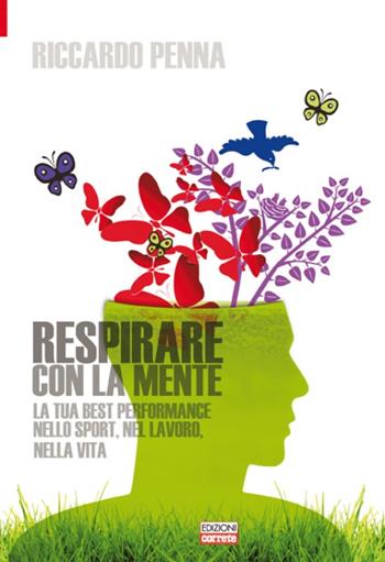 Respirare con la mente. La tua best performance nello sport, nel lavoro, nella vita - Riccardo Penna - Libro Correre 2013 | Libraccio.it
