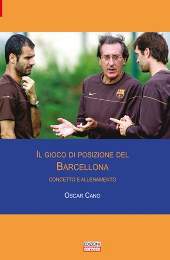 Il gioco di posizione del Barcellona. Concetto e allenamento - Oscar Cano - Libro Correre 2013 | Libraccio.it