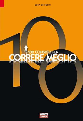 100 consigli per correre meglio - Luca De Ponti - Libro Correre 2010 | Libraccio.it