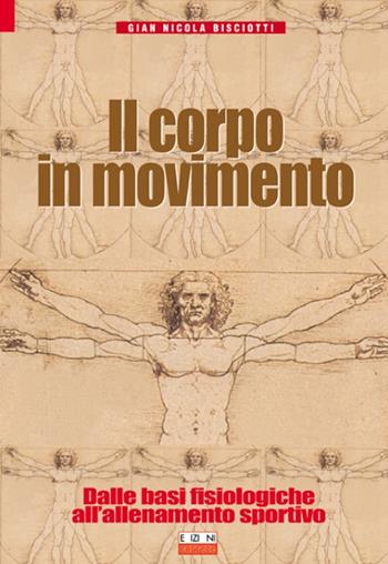 Il corpo in movimento. Dalle basi fisiologiche all'allenamento sportivo - Gian Nicola Bisciotti - Libro Correre 2003 | Libraccio.it