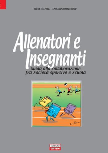 Allenatori e insegnanti. Guida alla collaborazione fra società sportive e scuola - Lucia Castelli, Stefano Bonaccorso - Libro Correre 2005 | Libraccio.it