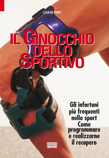 Il ginocchio dello sportivo. Gli infortuni più frequenti nello sport. Come programmare e realizzarne il recupero - Luca De Ponti - Libro Correre 2008 | Libraccio.it