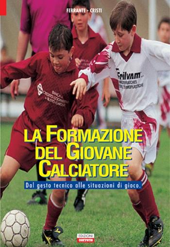 La formazione del giovane calciatore. Dal gesto tecnico alle situazioni di gioco - Christian Ferrante, Andrea Cristi - Libro Correre 2003 | Libraccio.it