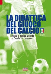 La didattica del giuoco del calcio. Tecnica e tattica secondo la scuola di Coverciano