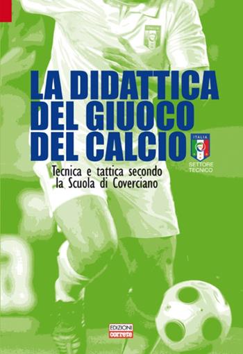 La didattica del giuoco del calcio. Tecnica e tattica secondo la scuola di Coverciano  - Libro Correre 2010 | Libraccio.it