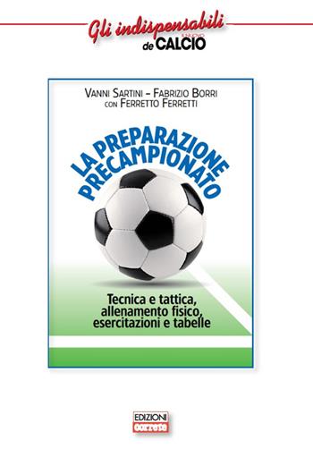 La preparazione precampionato. Tecnica e tattica, allenamento fisico, esercitazioni e tabelle - Vanni Sartini, Fabrizio Borri, Ferretto Ferretti - Libro Correre 2015 | Libraccio.it