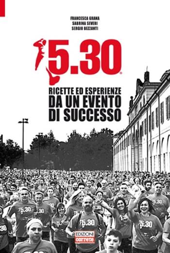 5.30. Ricette ed esperienze da un evento di successo - Francesca Grana, Sabrina Severi, Sergio Bezzanti - Libro Correre 2016 | Libraccio.it