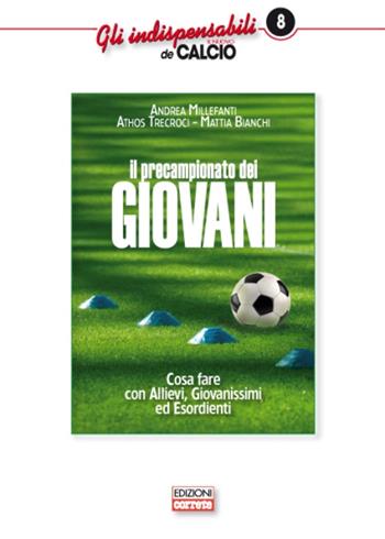 Il precampionato dei giovani. Cosa fare con allievi giovanissimi ed esordienti - Andrea Millefanti, Athos Trecroci, Mattia Bianchi - Libro Correre 2016, Gli indispensabili de Il nuovo calcio | Libraccio.it